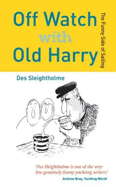 Off Watch with Old Harry: The Funny Side of Sailing by Des Sleightholme