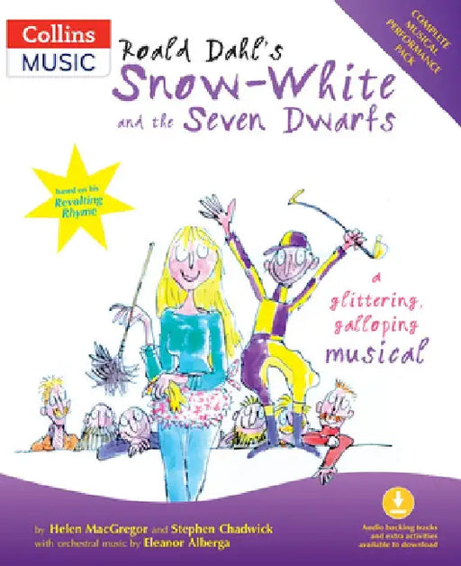 Roald Dahl's Snow-White and the Seven Dwarfs: A Glittering Galloping Musical by Stephen Chadwick