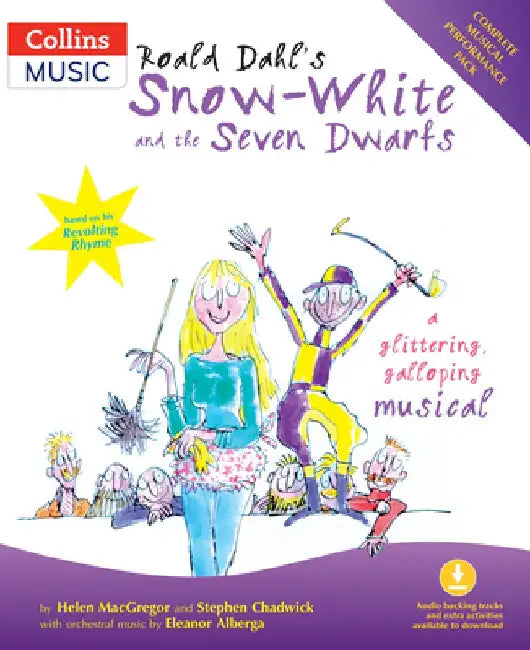 Roald Dahl's Snow-White and the Seven Dwarfs: A Glittering Galloping Musical by Stephen Chadwick