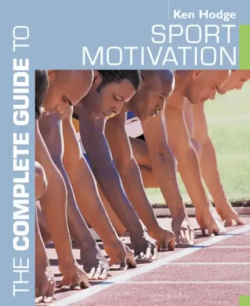 The Complete Guide to Sport Motivation by Tim Pat Coogan