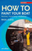 How to Paint Your Boat by Nigel Clegg
