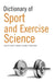 Dictionary of Sport and Exercise Science