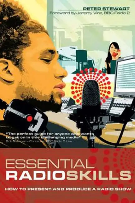 Essential Radio Skills: How to Present and Produce a Radio Show by Peter Stewart