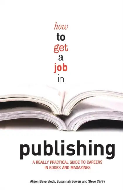How to Get a Job in Publishing: A Really Practical Guide to Careers in Books and Magazines by Anne Shaw