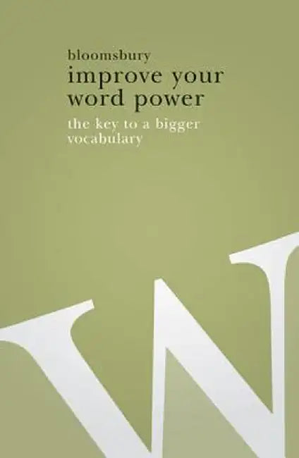 Improve Your Word Power: The Key to a Bigger Vocabulary by Bloomsbury Publishing