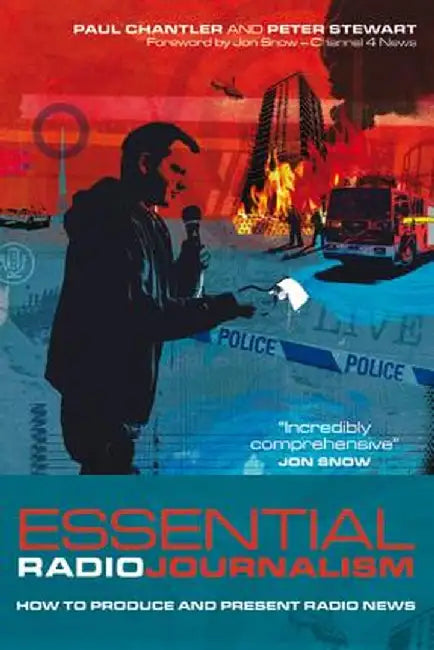 Essential Radio Journalism: How to Produce and Present Radio News by Paul Chantler