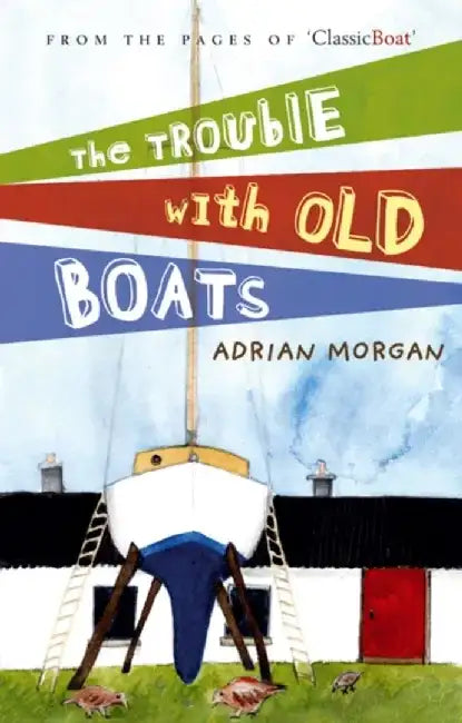 The Trouble with Old Boats by Adrian Morgan