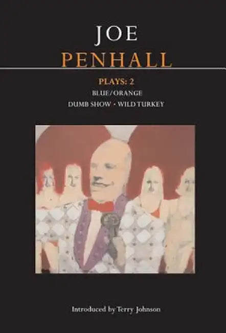 Penhall Plays: 2: Blue/Orange; Dumb Show; Wild Turkey by Joe Penhall