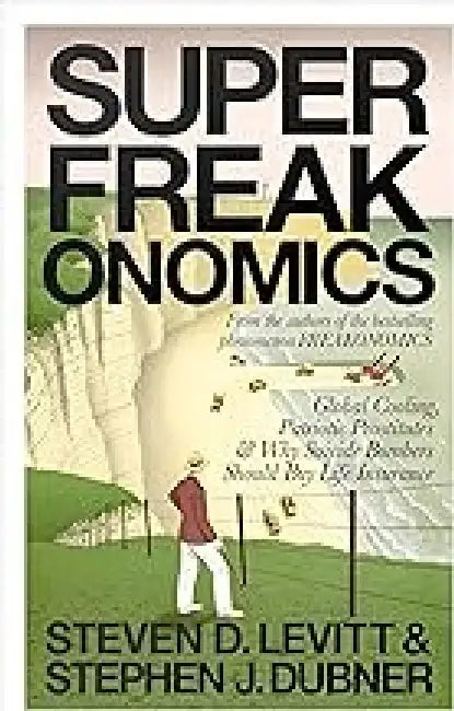 Superfreakonomics: Global Cooling, Patriotic Prostitutes and Why Suicide Bombers Should Buy Life Insurance
