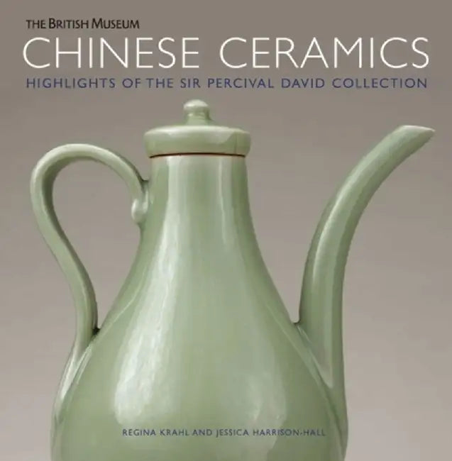 Chinese Ceramics: Highlights of the Sir Percival David Collection by Regina Krahl