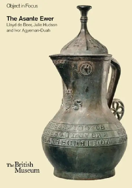 The Asante Ewer by Lloyd De Beer, Julie Hudson, Ivor Agyeman-Duah