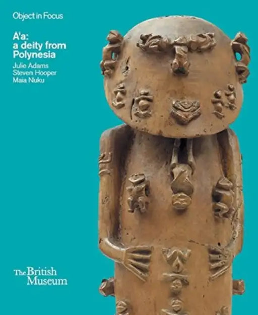 A'a: A Deity from Polynesia by Julie Adams, Steven Hooper, Maia Nuku