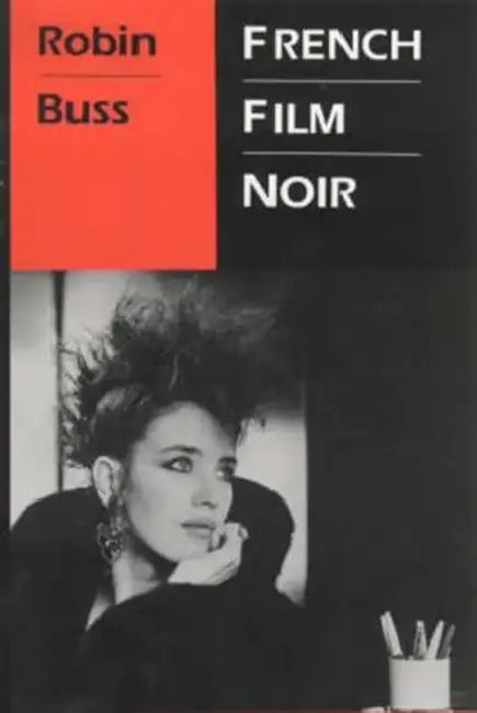 French Film Noir by Robin Buss