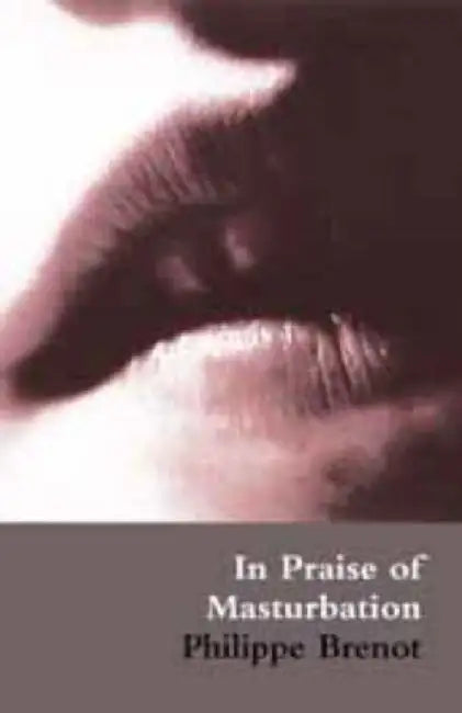 In Praise of Masturbation by Philippe Brenot