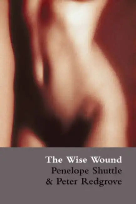 The Wise Wound: Menstruation and Everywoman by Michael Redgrove, Penelope Shuttle
