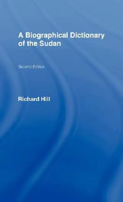 A Biographical Dictionary of the Sudan by Richard Hill