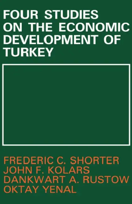 Four Studies on the Economic Development of Turkey by John F. Kolars, Dankwart A. Rustow, Frederic C. Shorter