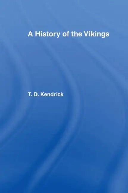 A History of the Vikings by Thomas D. Kendrick
