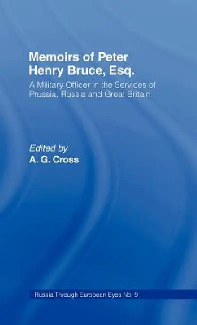 Memoirs of Peter Henry Bruce, Esq., a Military Officer in the Services of Prussia, Russia & Great Britain, Containing an Account of His Travels in Ger by Peter Henry Bruce