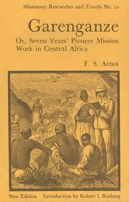 Garenganze Or Seven Years Pioneer Mission Work In Central Africa by Frederick Stanley Arnot