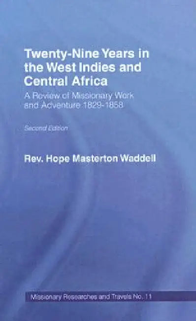 Twenty-Nine Years In The West Indies And Central Africa: A Review Of Missionary Work And Adventure 1829-1858 by The Hope Masterton Wadell