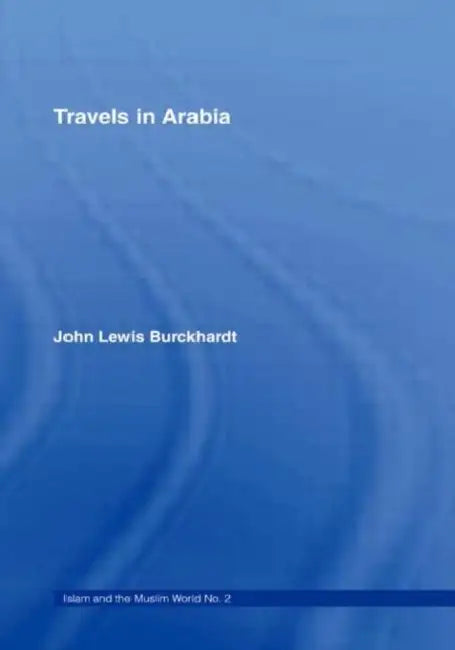 Travels In Arabia: Comprehending An Account Of Those Territories In Hedjaz Which The Mohammedans Regard As Sacred by John Lewis Burckhardt