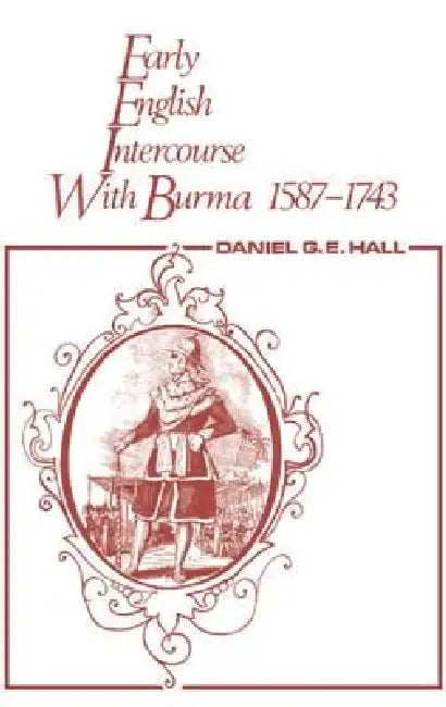 Early English Intercourse with Burma, 1587-1743 and the Tragedy of Negrais by David George