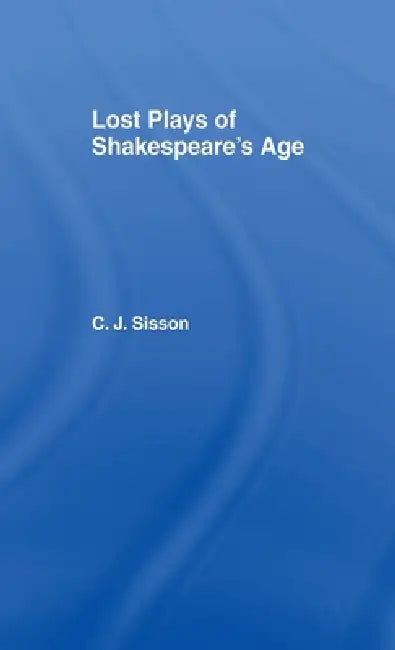 Lost Plays of Shakespeare S a CB: Lost Plays Shakespeare by Charles Jasper Sisson