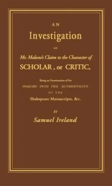 Investigation Into Mr. Malone's Claim to Charter of Scholar: Volume 24 by Samuel Ireland