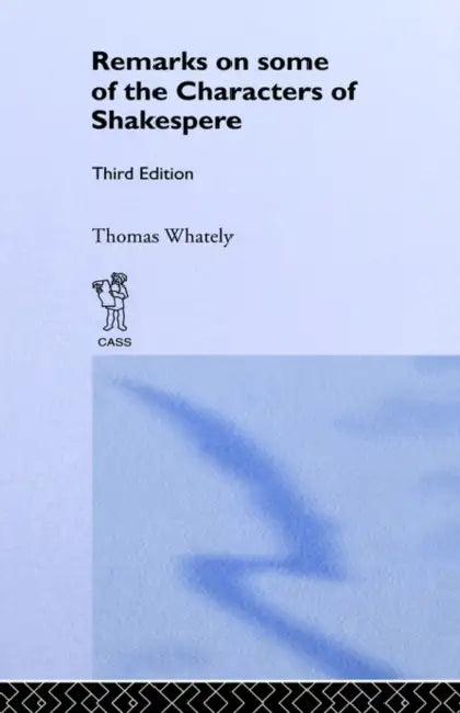 Remarks on Some of the Characters of Shakespeare: Volume 17 by Thomas Whatley