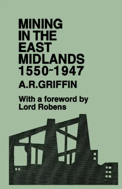 Mining in the East Midlands 1550-1947 by A. R. Griffin
