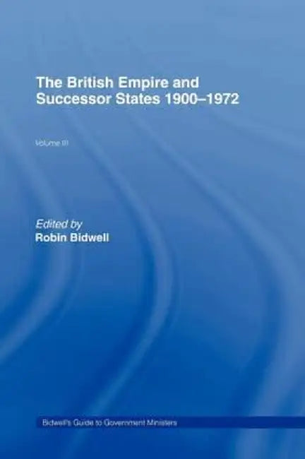 Guide To Government Ministers: The British Empire and Successor States 1900-1972 by Robin Leonard Bidwell