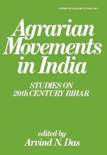 Agrarian Movements in India: Studies on 20th Century Bihar by Arvind N. Das