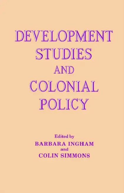 Development Studies and Colonial Policy by Barbara Ingham, Colin Simmons
