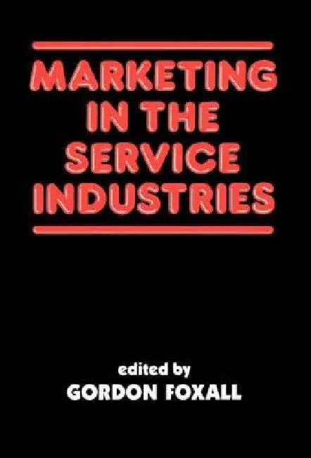 Marketing in the Service Industries: Marketing Service Inds by Gordon Foxall