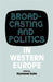 Broadcasting and Politics in Western Europe by Raymond Kuhn