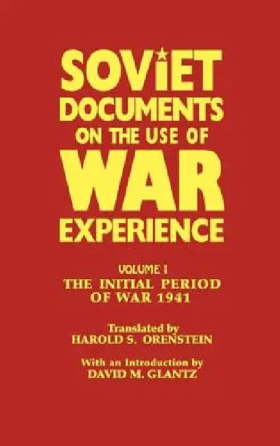 Soviet Documents on the Use of War Experience: The Initial Period of War 1941 by Harold S. Orenstein