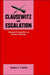 Clausewitz and Escalation: Classical Perspective on Nuclear Strategy by Stephen J. Cimbala
