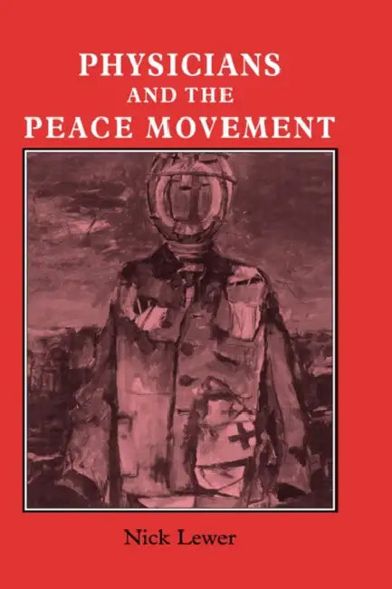 Physicians and the Peace Movement by Nick Lewer