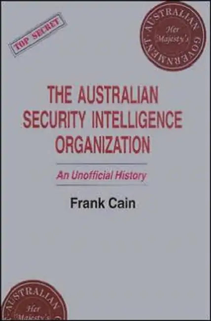 The Australian Security Intelligence Organization: An Unofficial History by Frank Cain