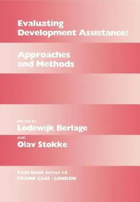 Evaluating Development Assistance: Approaches and Methods by Lodewijk Berlage