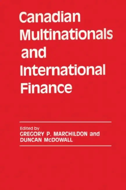 Canadian Multinationals and International Finance by Gregory P. Marchildon, Duncan McDowall
