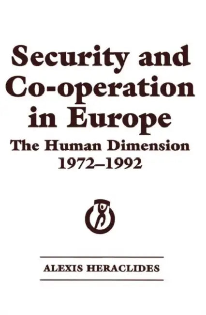 Security and Co-operation in Europe: The Human Dimension 1972-1992 by Alexis Heraclides