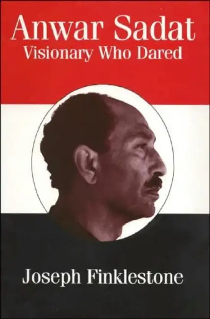 Anwar Sadat: Visionary Who Dared by Joseph Finklestone