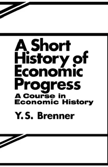 A Short History of Economic Progress by Y. S. Brennor