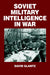 Soviet Military Intelligence in War by Colonel David M. Glantz