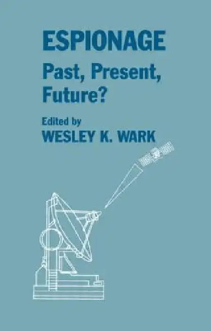 Espionage: Past, Present and Future? by Wesley K. Wark