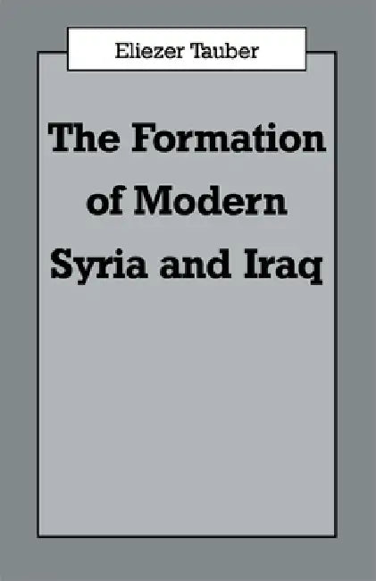 The Formation of Modern Iraq and Syria by Eliezer Tauber