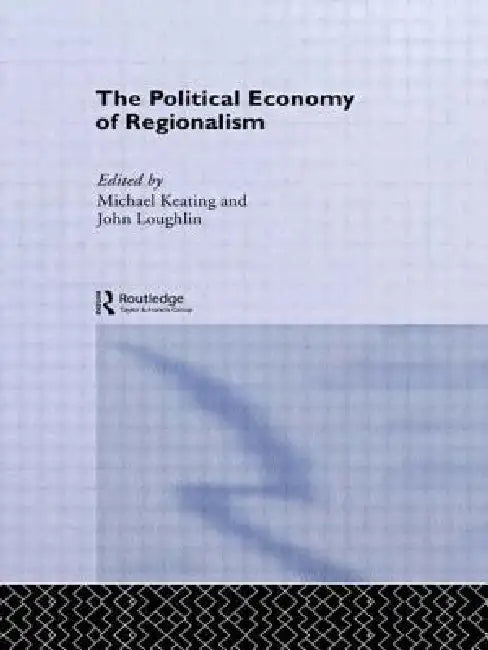 The Political Economy of Regionalism by Michael Keating