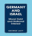 Germany and Israel: A Study of Moral Debt and National Interest in International Relations by George Lavy